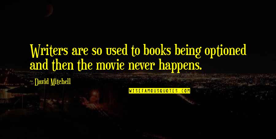 Writers The Movie Quotes By David Mitchell: Writers are so used to books being optioned
