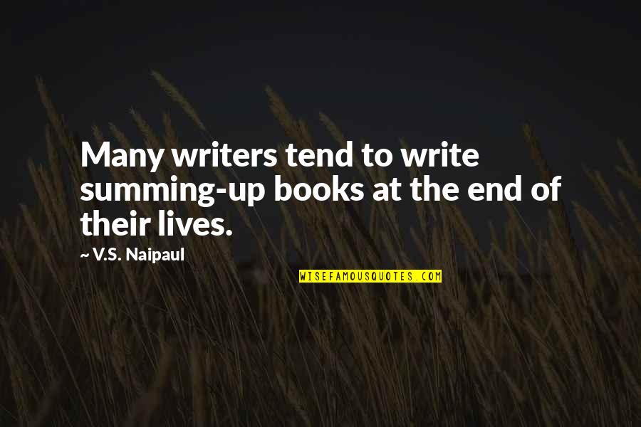 Writers Their Lives Quotes By V.S. Naipaul: Many writers tend to write summing-up books at