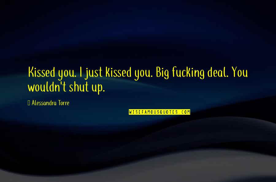 Writers Thesis Quotes By Alessandra Torre: Kissed you. I just kissed you. Big fucking Writers Thesis Quotes By Alessandra Torre: Kissed you. I just kissed you. Big fucking
