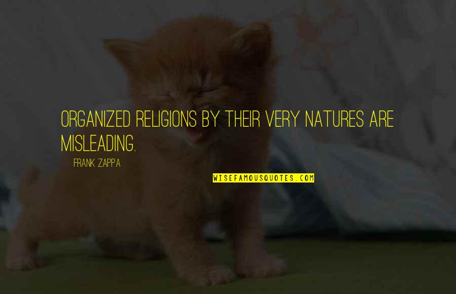 Writery Quotes By Frank Zappa: Organized religions by their very natures are misleading.
