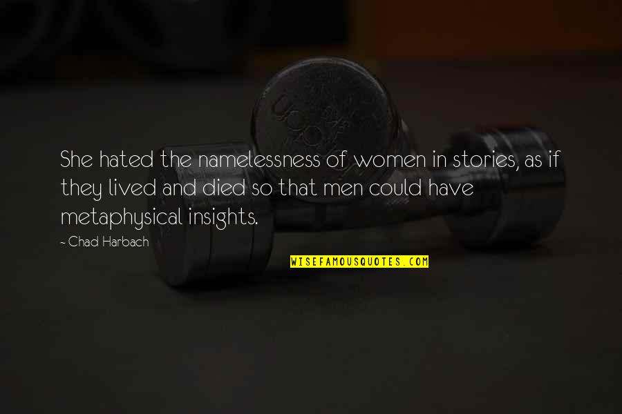 Writeth Quotes By Chad Harbach: She hated the namelessness of women in stories,