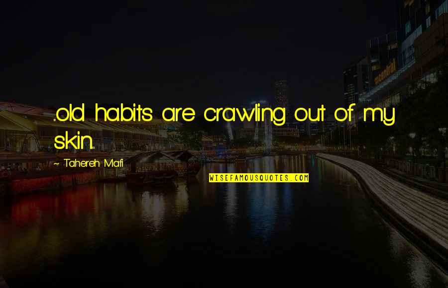 Writeth Quotes By Tahereh Mafi: ...old habits are crawling out of my skin...