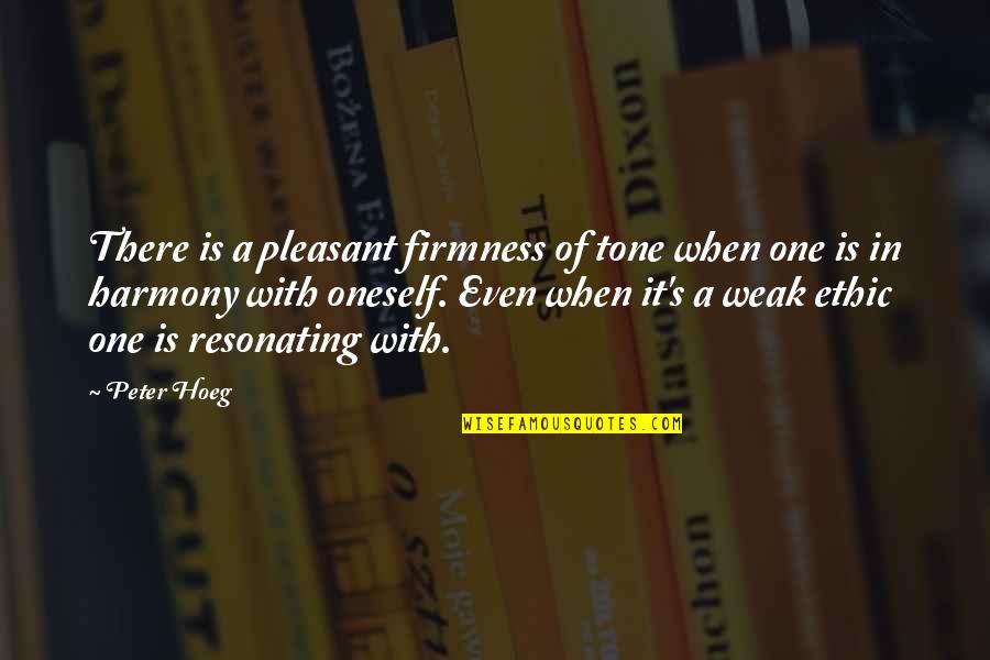 Writethemonmyheart Quotes By Peter Hoeg: There is a pleasant firmness of tone when Writethemonmyheart Quotes By Peter Hoeg: There is a pleasant firmness of tone when