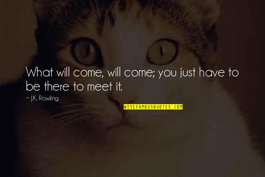 Writhes Pronunciation Quotes By J.K. Rowling: What will come, will come; you just have