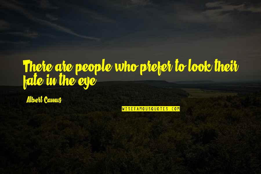 Writhing In Pain Quotes By Albert Camus: There are people who prefer to look their