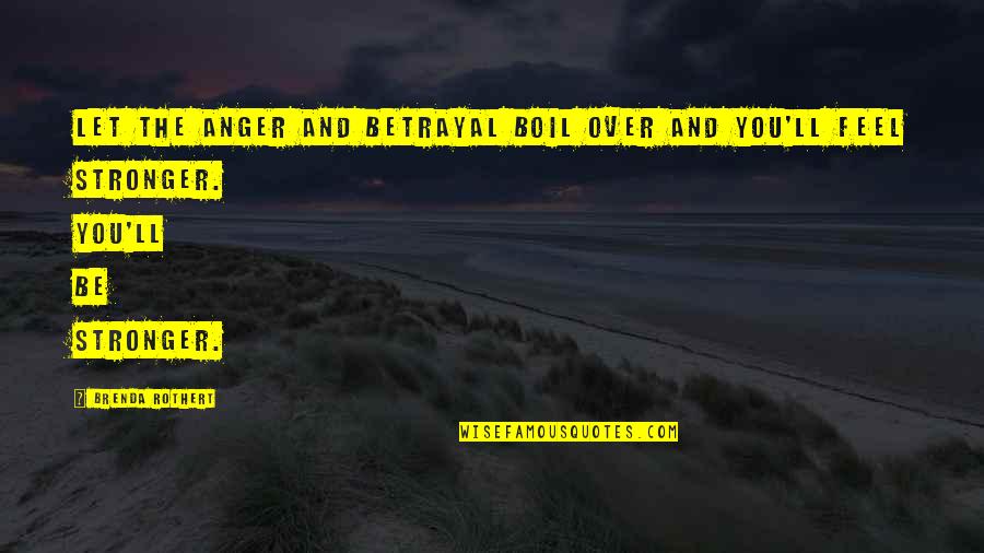Writhing Play Quotes By Brenda Rothert: Let the anger and betrayal boil over and