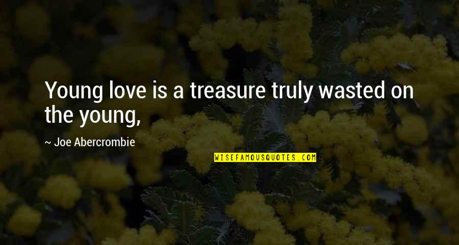Writhing Quotes By Joe Abercrombie: Young love is a treasure truly wasted on
