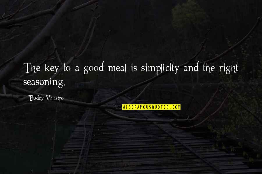 Writin Quotes By Buddy Valastro: The key to a good meal is simplicity Writin Quotes By Buddy Valastro: The key to a good meal is simplicity