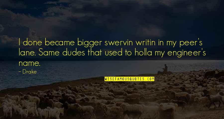Writin Quotes By Drake: I done became bigger swervin writin in my Writin Quotes By Drake: I done became bigger swervin writin in my