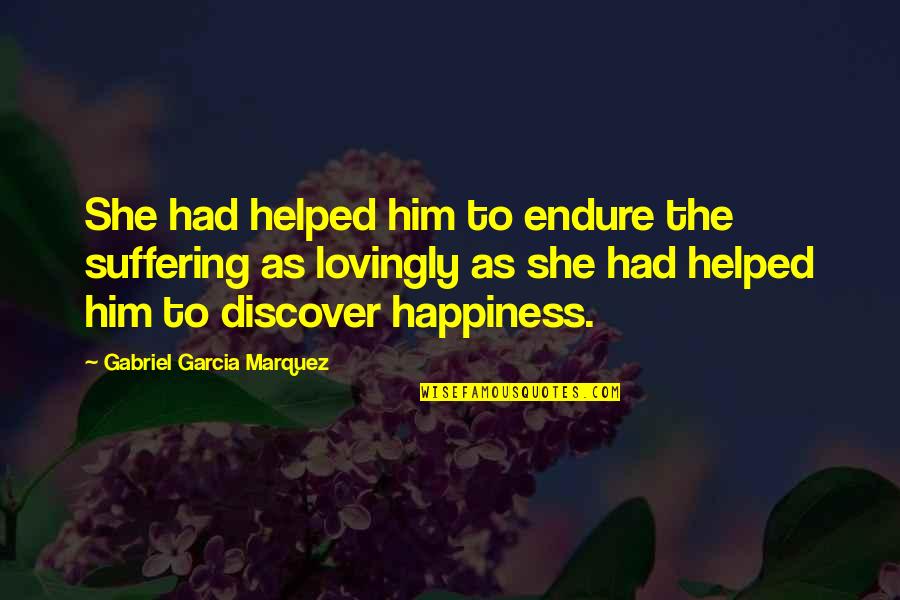Writin Quotes By Gabriel Garcia Marquez: She had helped him to endure the suffering Writin Quotes By Gabriel Garcia Marquez: She had helped him to endure the suffering