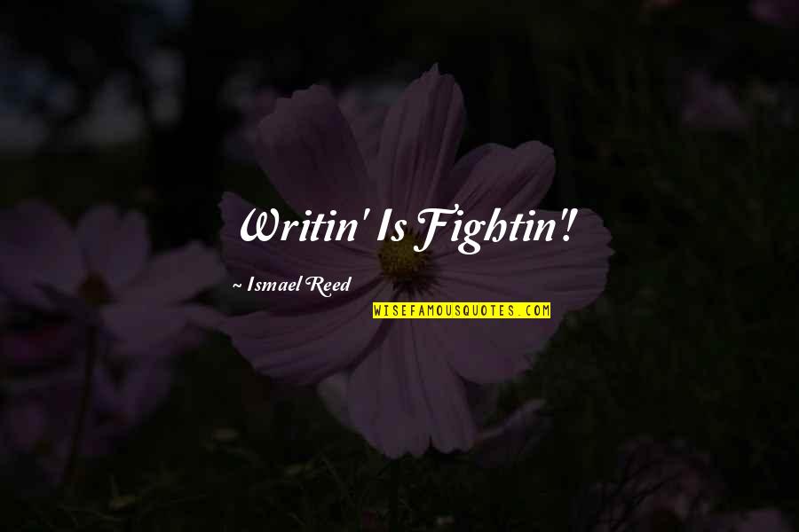 Writin Quotes By Ismael Reed: Writin' Is Fightin'! Writin Quotes By Ismael Reed: Writin' Is Fightin'!