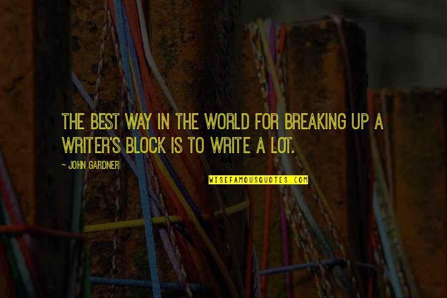 Writing A Block Quotes By John Gardner: The best way in the world for breaking