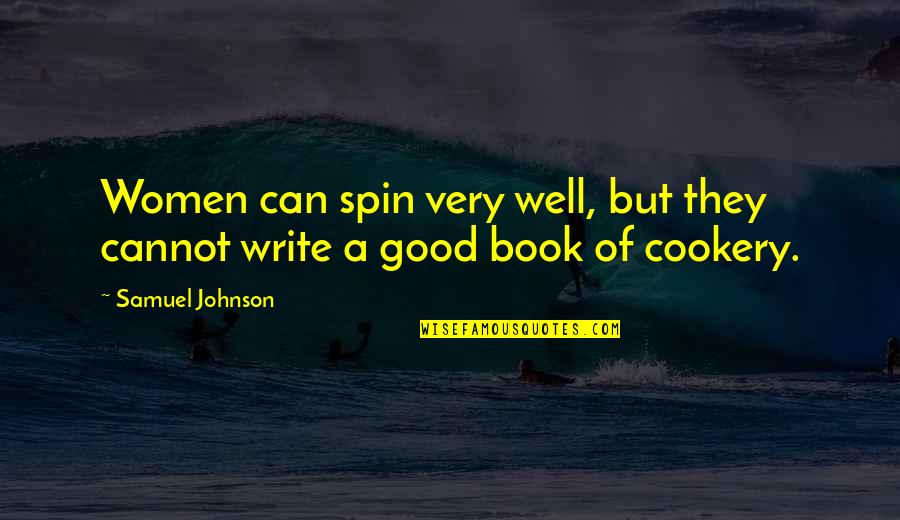 Writing A Book Quotes By Samuel Johnson: Women can spin very well, but they cannot