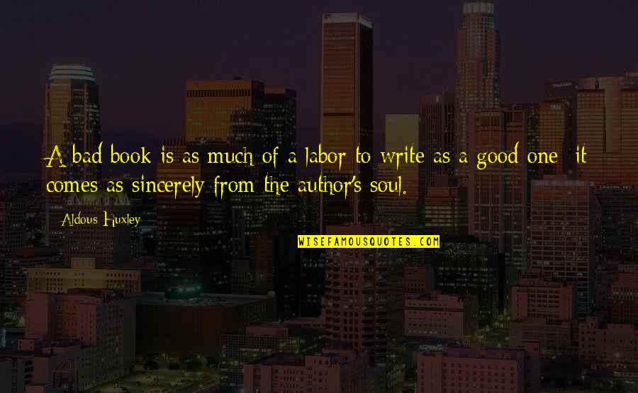 Writing A Good Book Quotes By Aldous Huxley: A bad book is as much of a