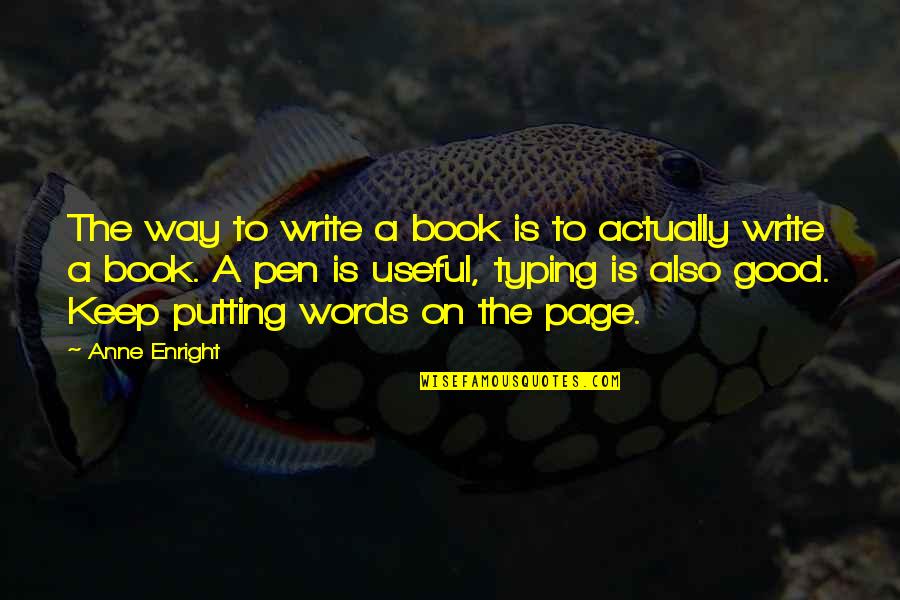 Writing A Good Book Quotes By Anne Enright: The way to write a book is to