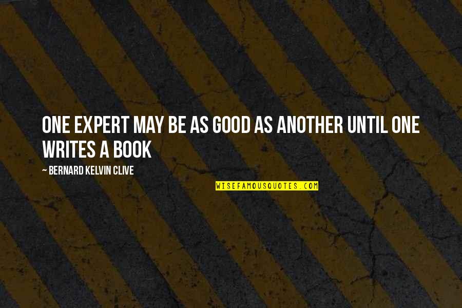 Writing A Good Book Quotes By Bernard Kelvin Clive: One expert may be as good as another