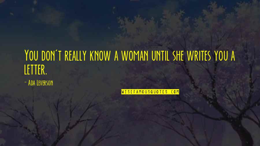 Writing A Letter Quotes By Ada Leverson: You don't really know a woman until she