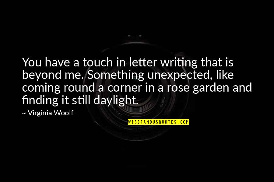 Writing A Letter Quotes By Virginia Woolf: You have a touch in letter writing that