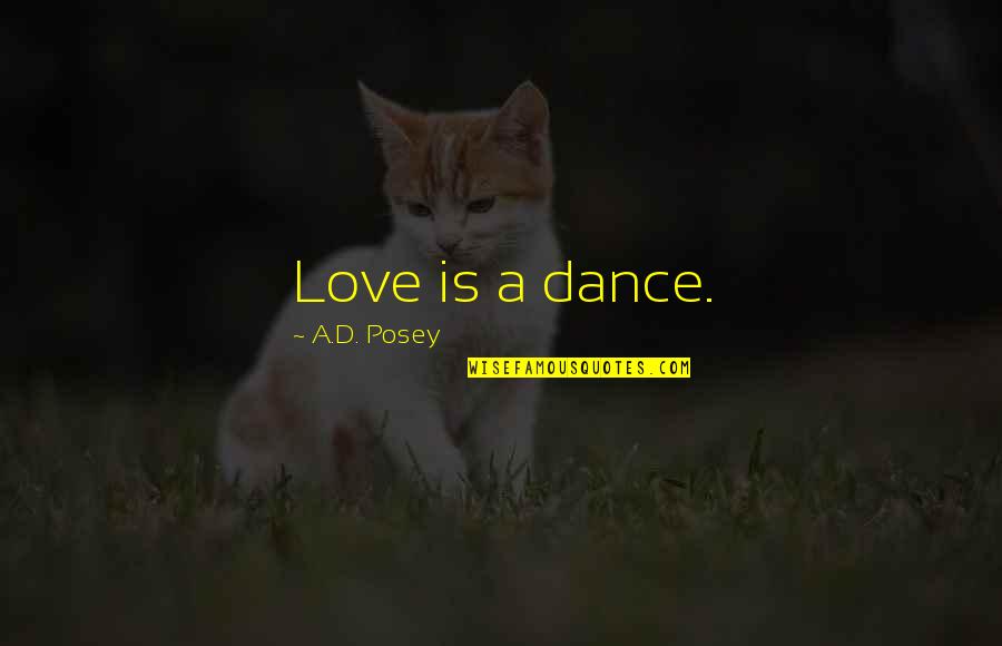 Writing A Love Story Quotes By A.D. Posey: Love is a dance.