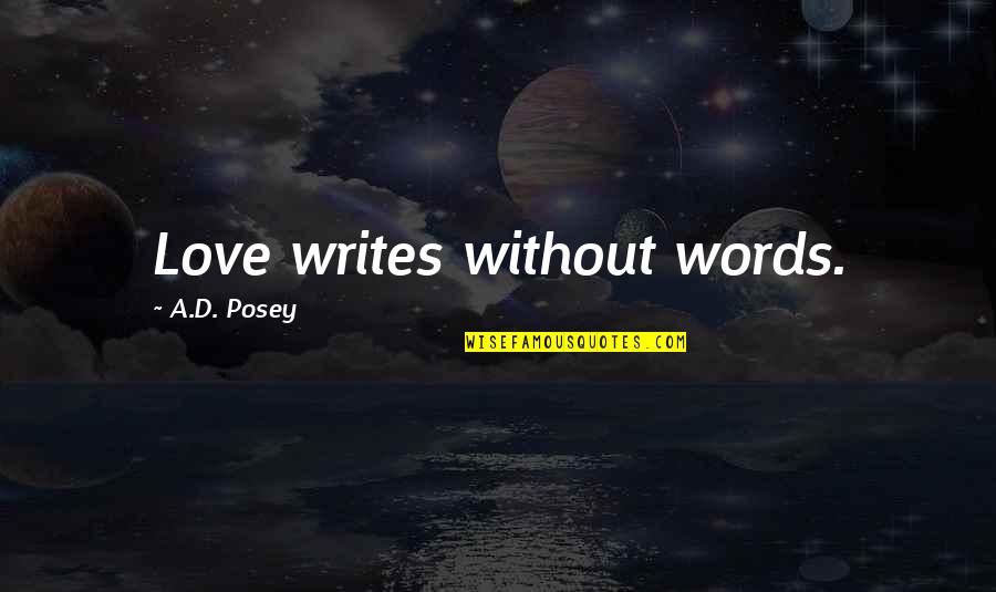 Writing A Love Story Quotes By A.D. Posey: Love writes without words.