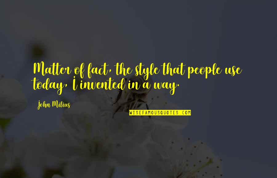 Writing A New Chapter In Life Quotes By John Milius: Matter of fact, the style that people use