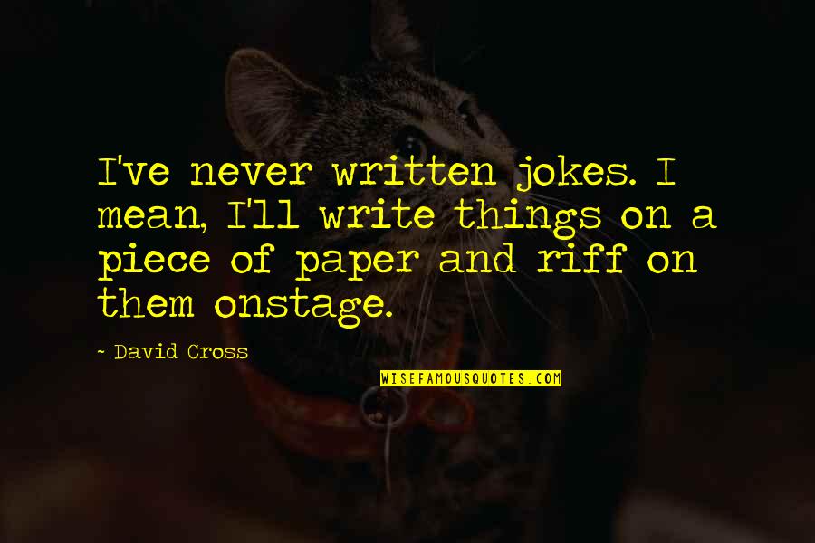 Writing A Paper Quotes By David Cross: I've never written jokes. I mean, I'll write Writing A Paper Quotes By David Cross: I've never written jokes. I mean, I'll write