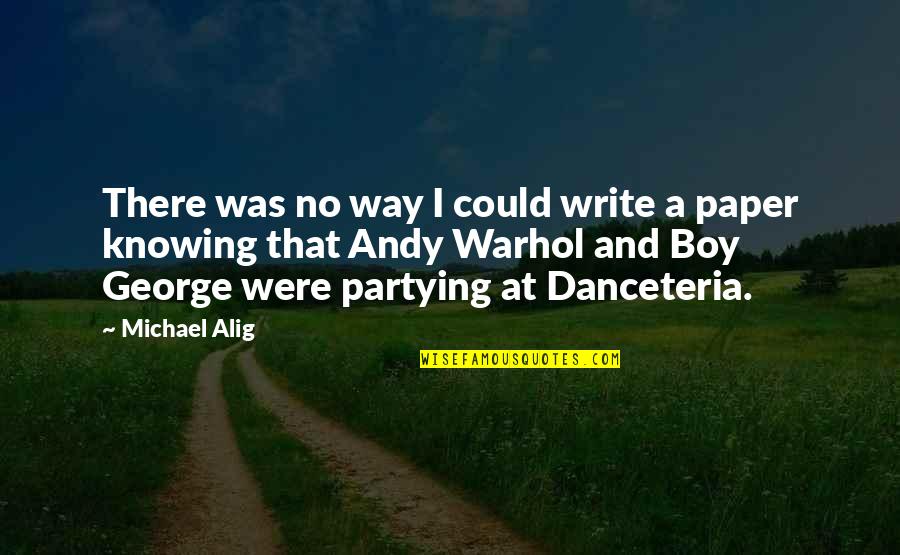 Writing A Paper Quotes By Michael Alig: There was no way I could write a