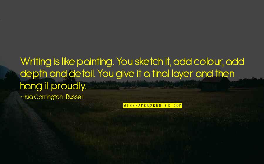 Writing A Proud Of You Quotes By Kia Carrington-Russell: Writing is like painting. You sketch it, add Writing A Proud Of You Quotes By Kia Carrington-Russell: Writing is like painting. You sketch it, add