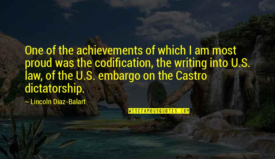 Writing A Proud Of You Quotes By Lincoln Diaz-Balart: One of the achievements of which I am Writing A Proud Of You Quotes By Lincoln Diaz-Balart: One of the achievements of which I am