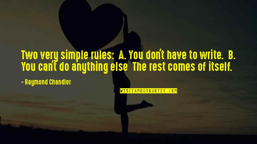 Writing A Quotes By Raymond Chandler: Two very simple rules: A. You don't have Writing A Quotes By Raymond Chandler: Two very simple rules: A. You don't have