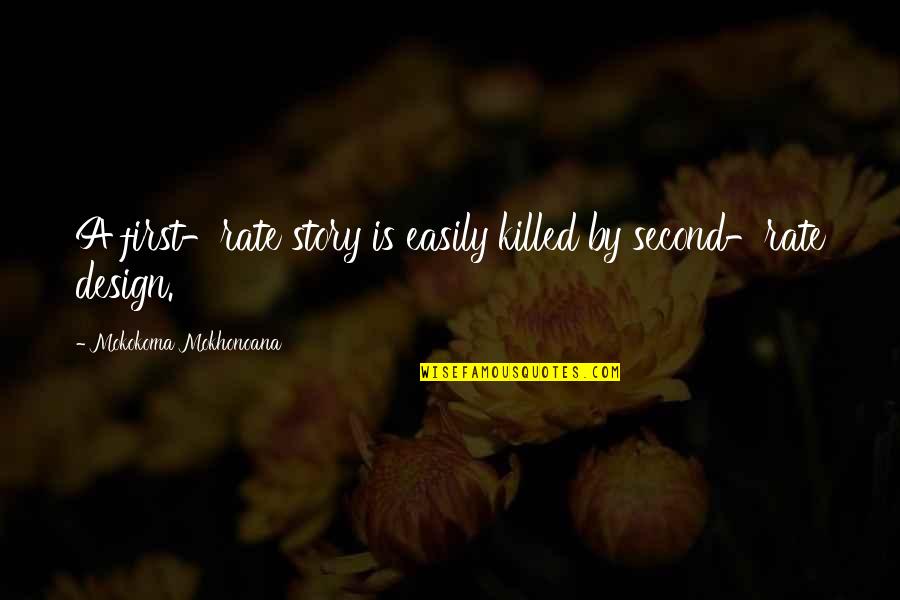 Writing A Story Quotes By Mokokoma Mokhonoana: A first-rate story is easily killed by second-rate Writing A Story Quotes By Mokokoma Mokhonoana: A first-rate story is easily killed by second-rate
