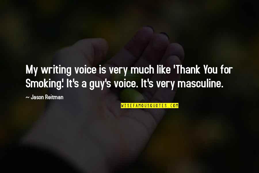 Writing A Thank You Quotes By Jason Reitman: My writing voice is very much like 'Thank Writing A Thank You Quotes By Jason Reitman: My writing voice is very much like 'Thank