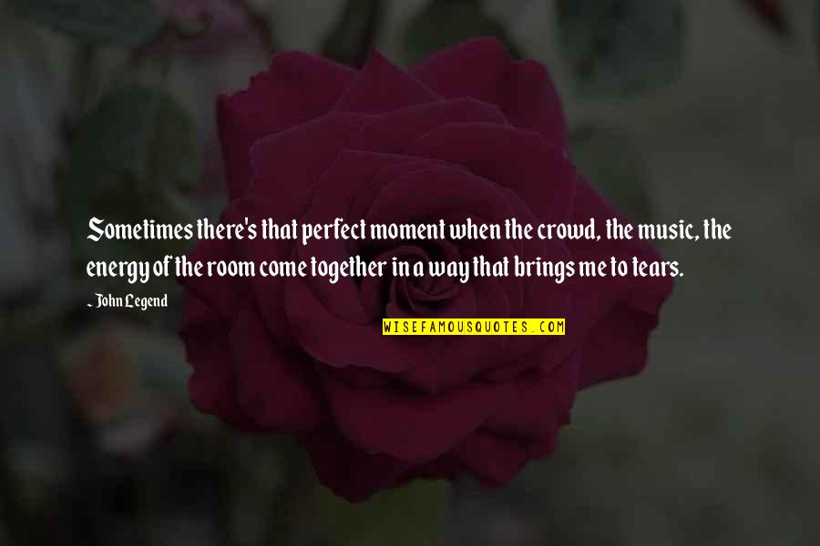 Writing A Woman's Life Quotes By John Legend: Sometimes there's that perfect moment when the crowd, Writing A Woman's Life Quotes By John Legend: Sometimes there's that perfect moment when the crowd,
