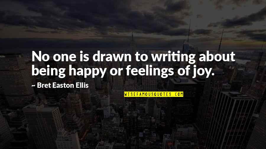 Writing About Feelings Quotes By Bret Easton Ellis: No one is drawn to writing about being