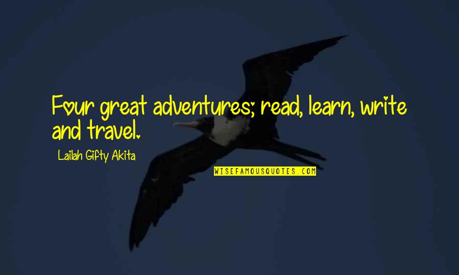 Writing Adventure Quotes By Lailah Gifty Akita: Four great adventures; read, learn, write and travel. Writing Adventure Quotes By Lailah Gifty Akita: Four great adventures; read, learn, write and travel.