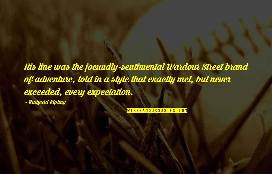 Writing Adventure Quotes By Rudyard Kipling: His line was the jocundly-sentimental Wardour Street brand Writing Adventure Quotes By Rudyard Kipling: His line was the jocundly-sentimental Wardour Street brand