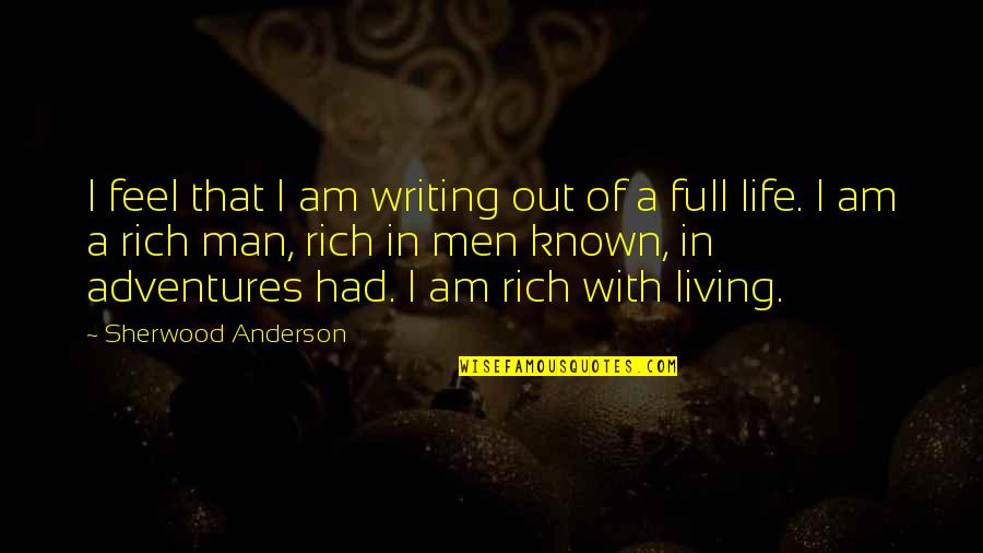 Writing Adventure Quotes By Sherwood Anderson: I feel that I am writing out of Writing Adventure Quotes By Sherwood Anderson: I feel that I am writing out of