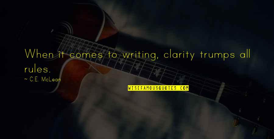 Writing Advice Quotes By C.E. McLean: When it comes to writing, clarity trumps all Writing Advice Quotes By C.E. McLean: When it comes to writing, clarity trumps all