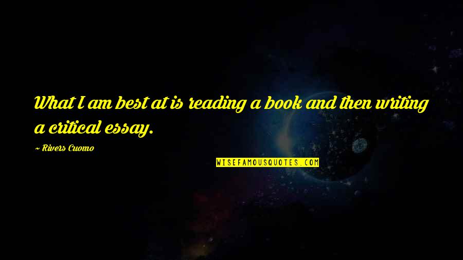 Writing An Essay With Quotes By Rivers Cuomo: What I am best at is reading a