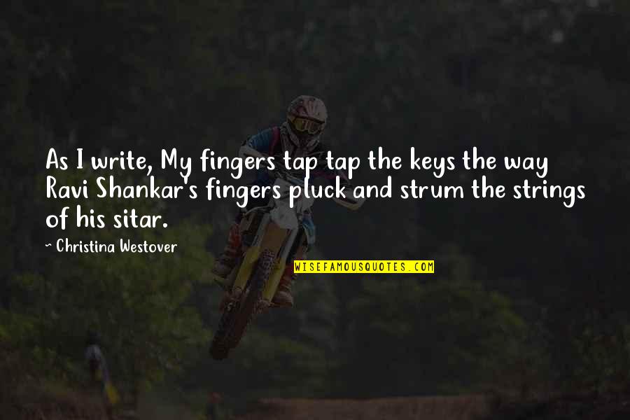 Writing And Art Quotes By Christina Westover: As I write, My fingers tap tap the