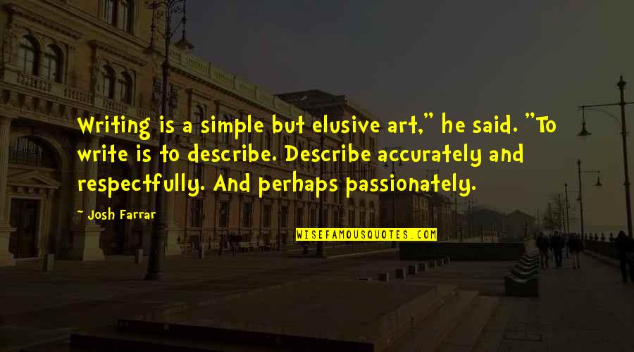 Writing And Art Quotes By Josh Farrar: Writing is a simple but elusive art," he