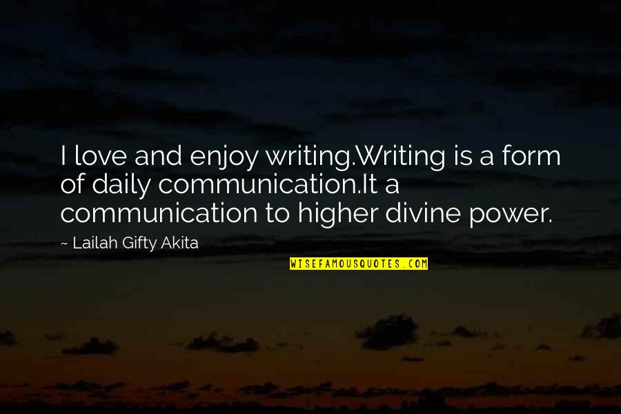 Writing And Communication Quotes By Lailah Gifty Akita: I love and enjoy writing.Writing is a form