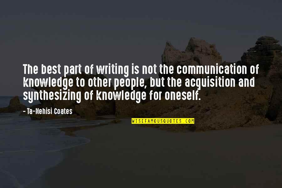 Writing And Communication Quotes By Ta-Nehisi Coates: The best part of writing is not the