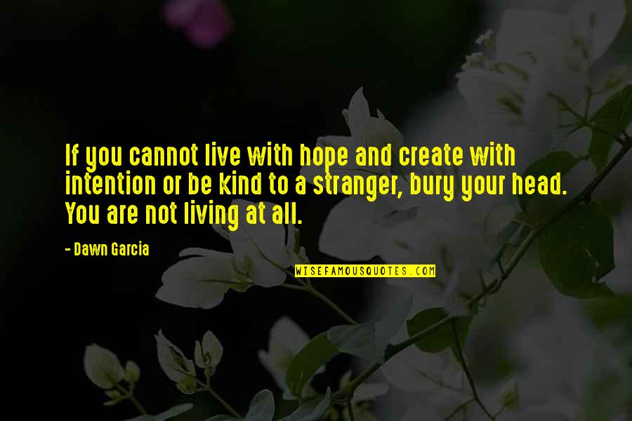 Writing And Creativity Quotes By Dawn Garcia: If you cannot live with hope and create