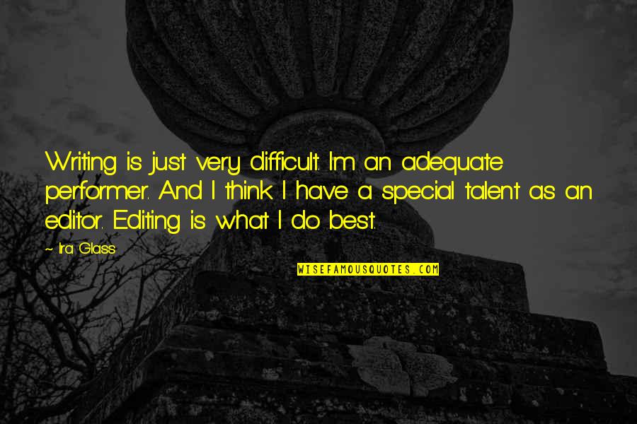 Writing And Editing Quotes By Ira Glass: Writing is just very difficult. I'm an adequate