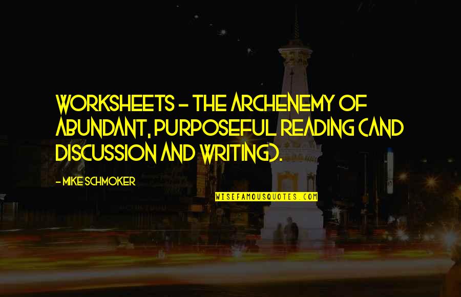 Writing And Education Quotes By Mike Schmoker: Worksheets - the archenemy of abundant, purposeful reading