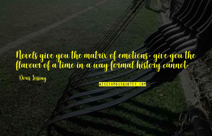 Writing And Emotions Quotes By Doris Lessing: Novels give you the matrix of emotions, give Writing And Emotions Quotes By Doris Lessing: Novels give you the matrix of emotions, give