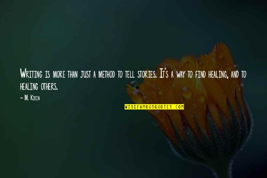 Writing And Healing Quotes By M. Kirin: Writing is more than just a method to Writing And Healing Quotes By M. Kirin: Writing is more than just a method to