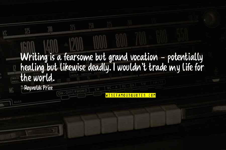 Writing And Healing Quotes By Reynolds Price: Writing is a fearsome but grand vocation -