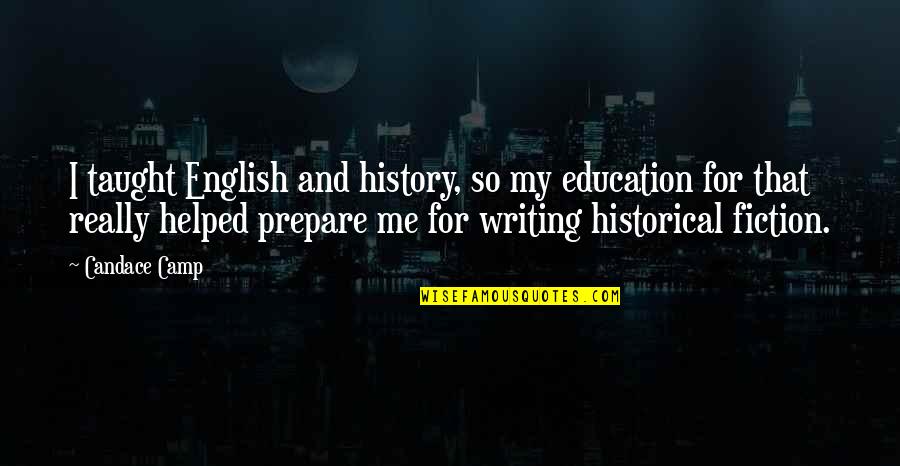 Writing And History Quotes By Candace Camp: I taught English and history, so my education